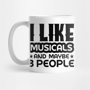 I like musicals and maybe 3 people Mug